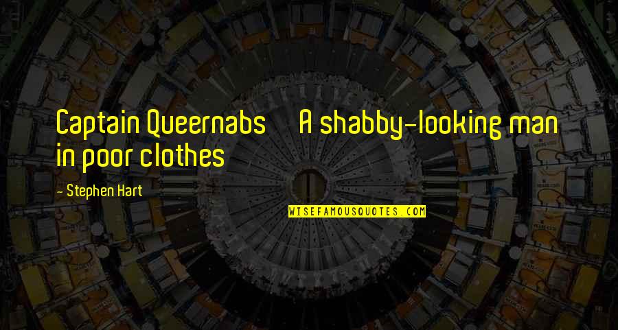 Living A Sheltered Life Quotes By Stephen Hart: Captain Queernabs A shabby-looking man in poor clothes