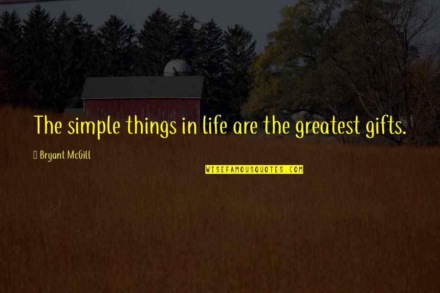 Living A Simple Life Quotes By Bryant McGill: The simple things in life are the greatest