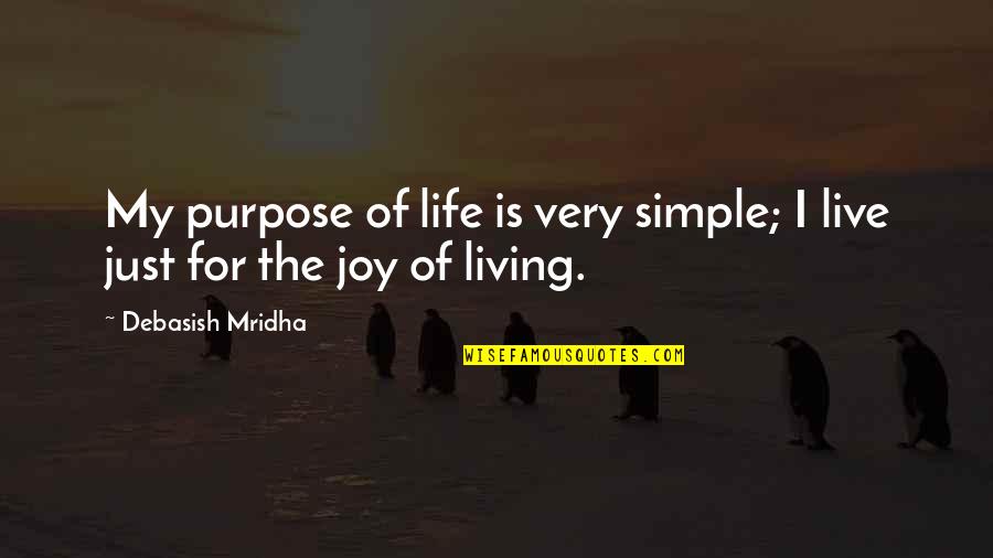 Living A Simple Life Quotes By Debasish Mridha: My purpose of life is very simple; I