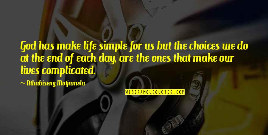 Living A Simple Life Quotes By Nthabiseng Motjamela: God has make life simple for us but