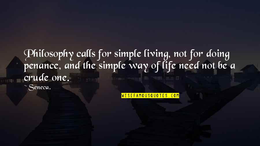 Living A Simple Life Quotes By Seneca.: Philosophy calls for simple living, not for doing