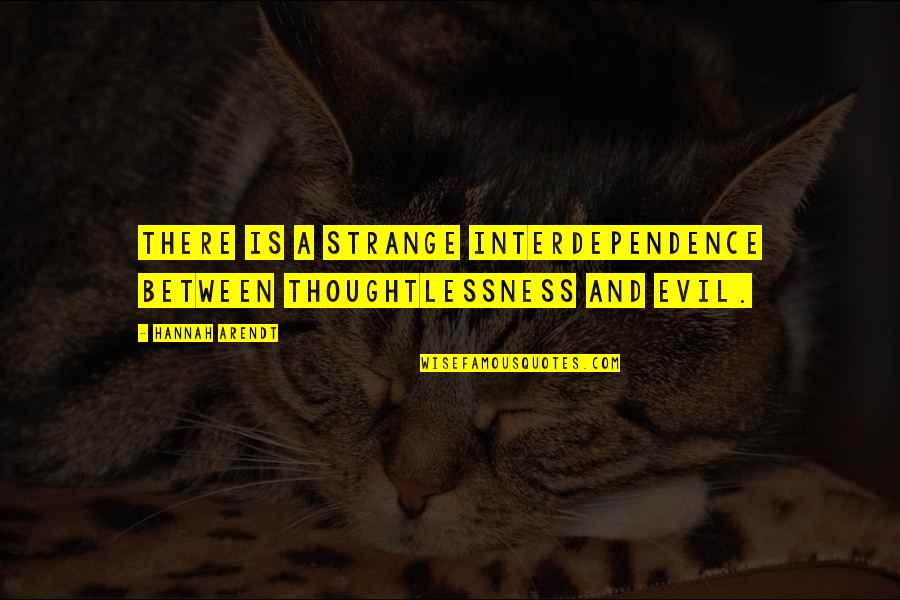 Living A Virtuous Life Quotes By Hannah Arendt: There is a strange interdependence between thoughtlessness and