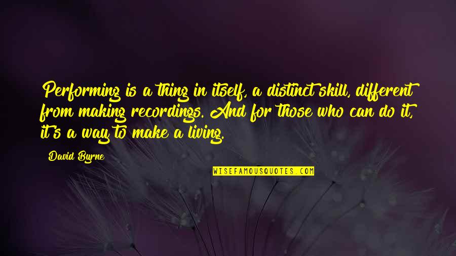 Living A Way Quotes By David Byrne: Performing is a thing in itself, a distinct