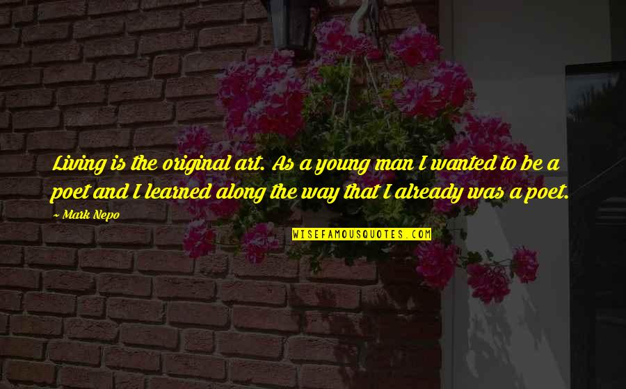Living A Way Quotes By Mark Nepo: Living is the original art. As a young