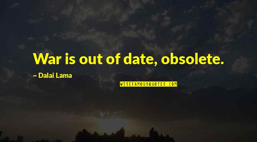 Living Above The Line Quotes By Dalai Lama: War is out of date, obsolete. Living Above The Line Quotes By Dalai Lama: War is out of date, obsolete.