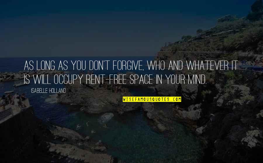 Living Above The Line Quotes By Isabelle Holland: As long as you don't forgive, who and Living Above The Line Quotes By Isabelle Holland: As long as you don't forgive, who and