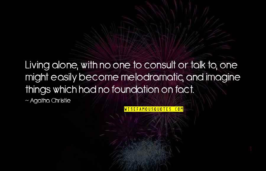 Living All Alone Quotes By Agatha Christie: Living alone, with no one to consult or