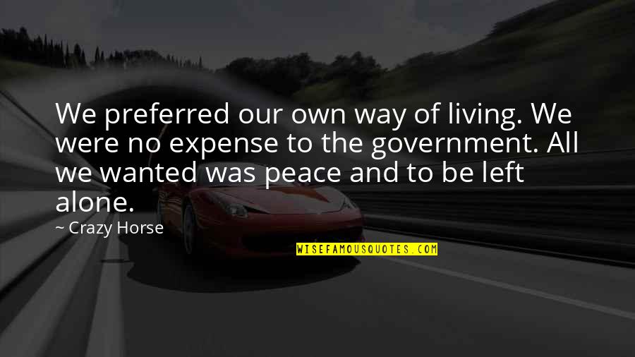 Living All Alone Quotes By Crazy Horse: We preferred our own way of living. We