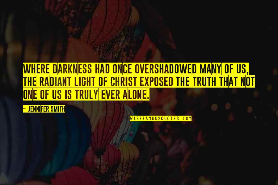 Living All Alone Quotes By Jennifer Smith: Where darkness had once overshadowed many of us,