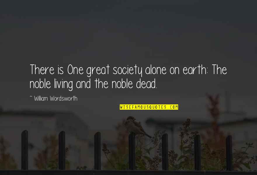 Living All Alone Quotes By William Wordsworth: There is One great society alone on earth:
