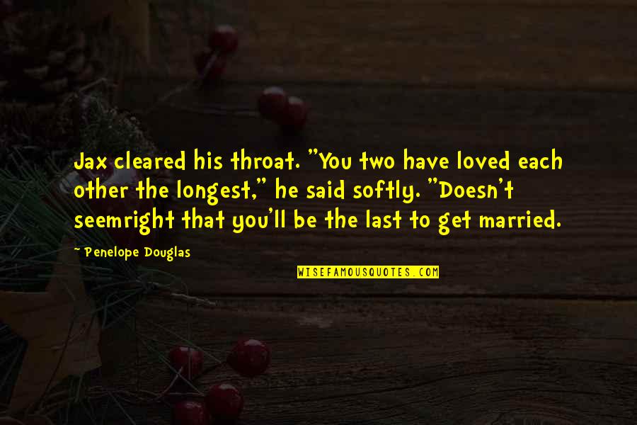 Living Alone And Happy Quotes By Penelope Douglas: Jax cleared his throat. "You two have loved