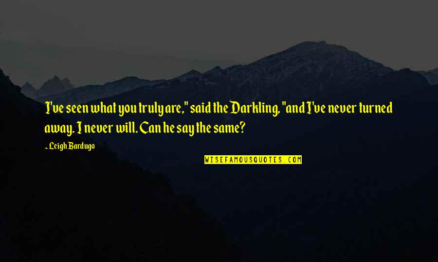 Living Alone And Loving It Quotes By Leigh Bardugo: I've seen what you truly are," said the