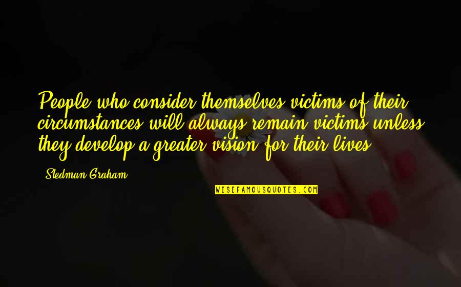 Living Alone Funny Quotes By Stedman Graham: People who consider themselves victims of their circumstances