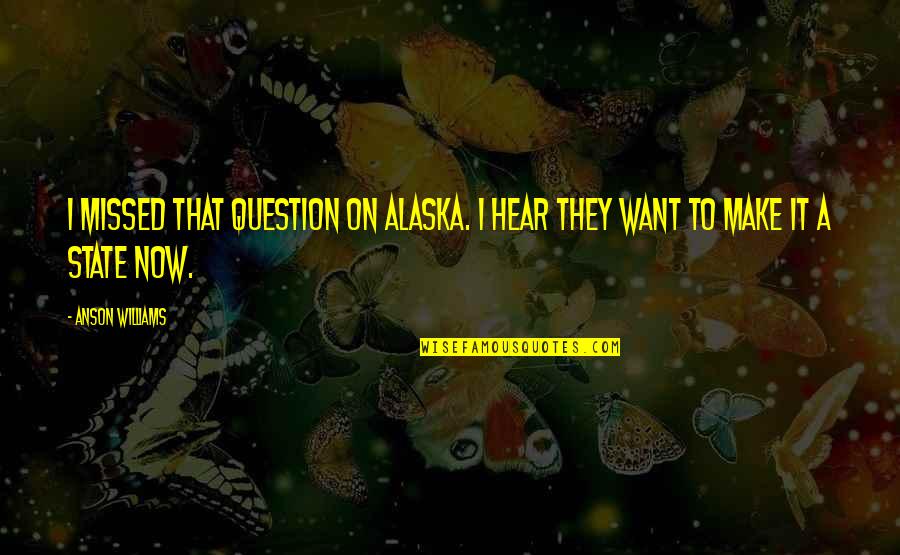 Living Alone Is Better Quotes By Anson Williams: I missed that question on Alaska. I hear