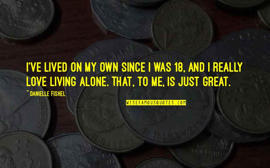 Living Alone Quotes By Danielle Fishel: I've lived on my own since I was