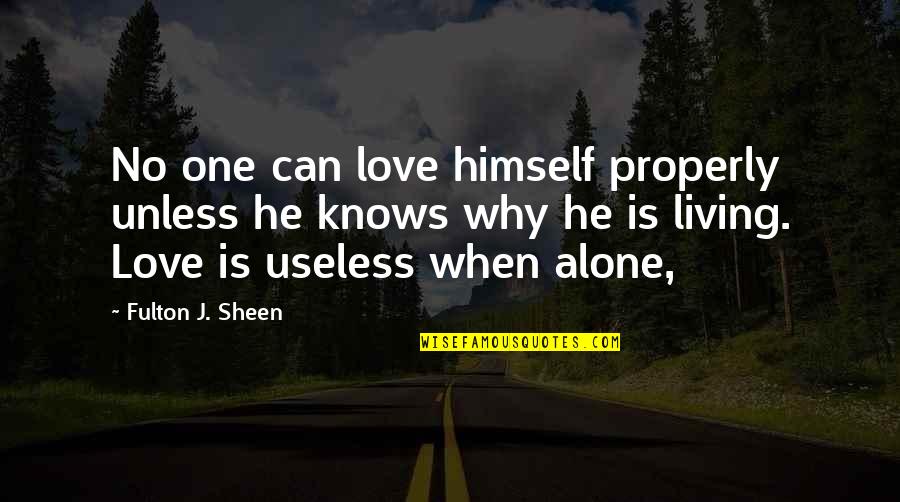 Living Alone Quotes By Fulton J. Sheen: No one can love himself properly unless he