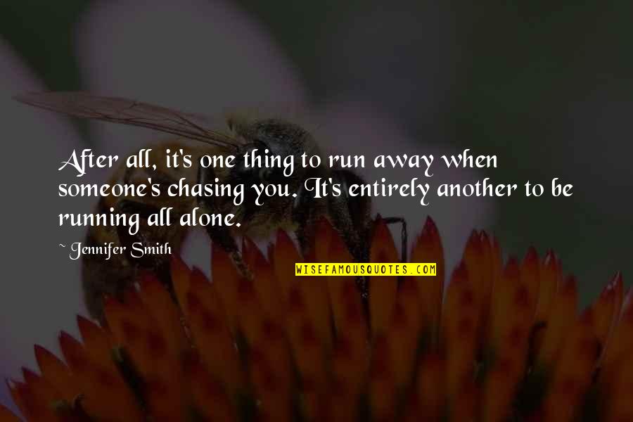 Living Alone Quotes By Jennifer Smith: After all, it's one thing to run away