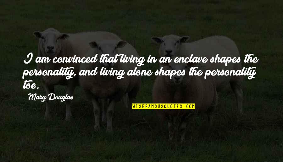 Living Alone Quotes By Mary Douglas: I am convinced that living in an enclave Living Alone Quotes By Mary Douglas: I am convinced that living in an enclave