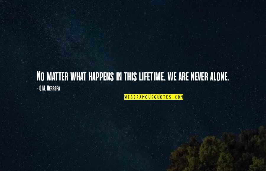 Living Alone Quotes By Q.M. Herrera: No matter what happens in this lifetime, we