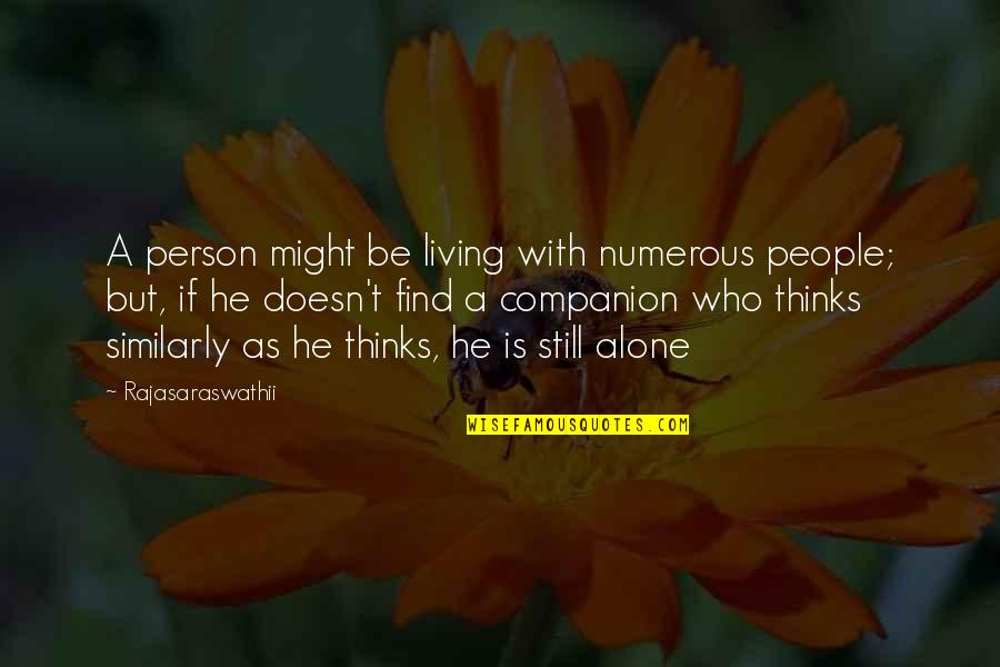 Living Alone Quotes By Rajasaraswathii: A person might be living with numerous people;