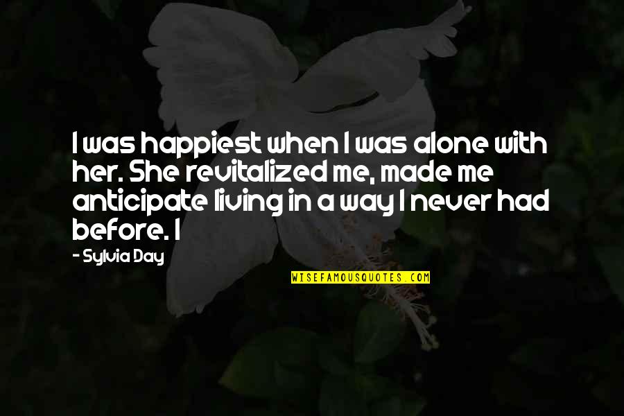 Living Alone Quotes By Sylvia Day: I was happiest when I was alone with