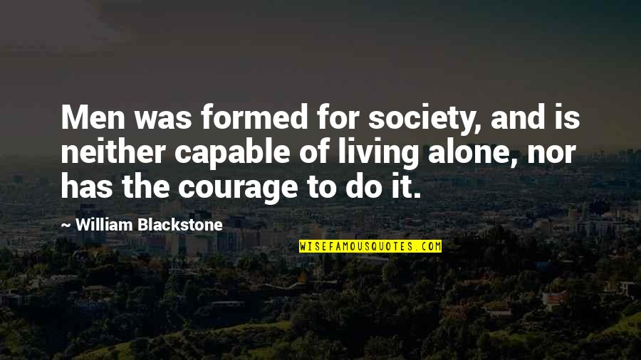 Living Alone Quotes By William Blackstone: Men was formed for society, and is neither