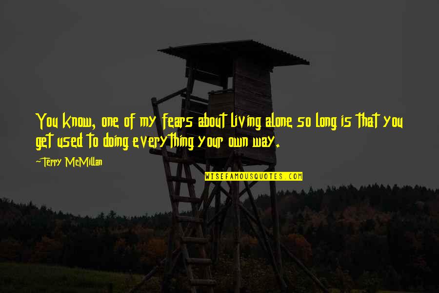 Living Alone Without You Quotes By Terry McMillan: You know, one of my fears about living