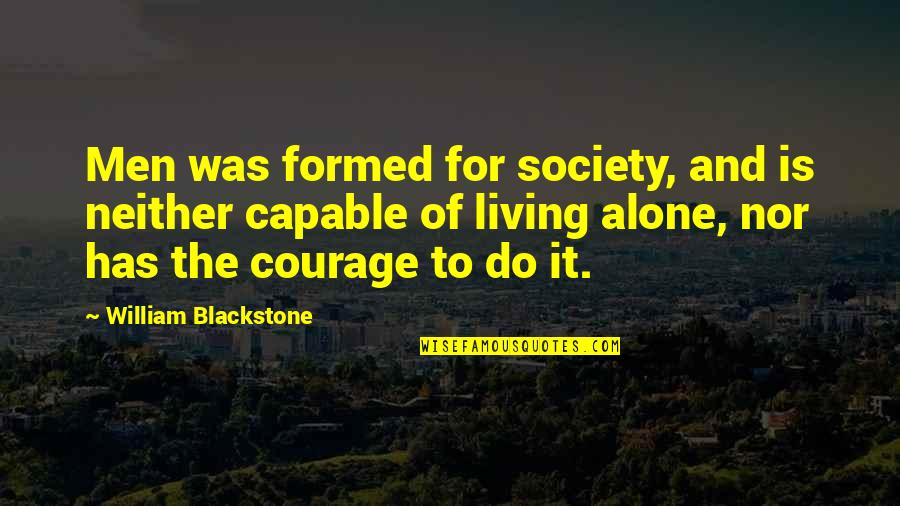 Living Alone Without You Quotes By William Blackstone: Men was formed for society, and is neither