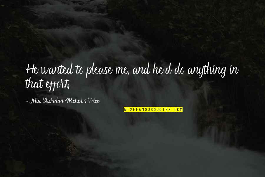 Living An Abundant Life Quotes By Mia Sheridan Archer's Voice: He wanted to please me, and he'd do