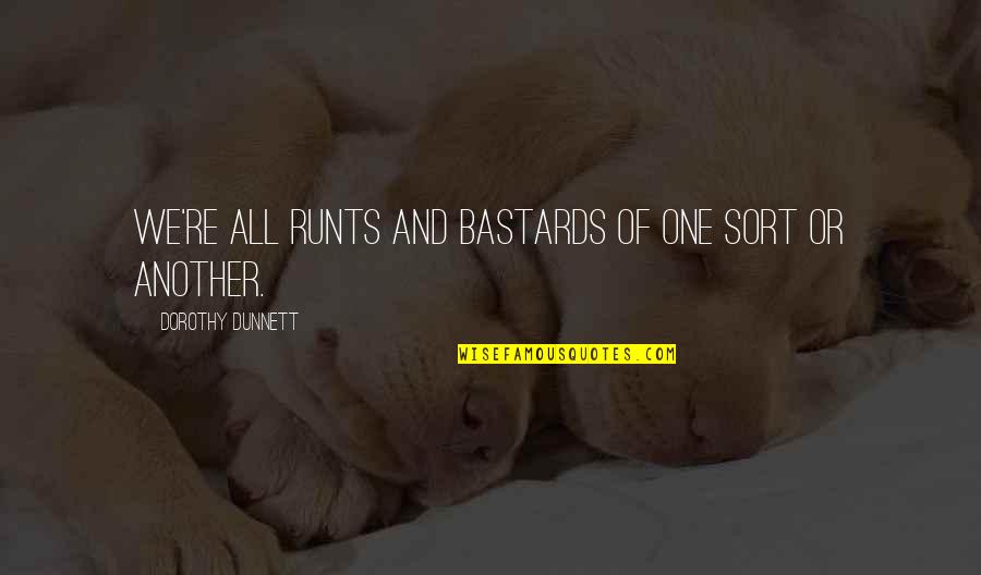 Living An Adventurous Life Quotes By Dorothy Dunnett: We're all runts and bastards of one sort Living An Adventurous Life Quotes By Dorothy Dunnett: We're all runts and bastards of one sort