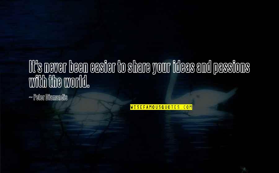 Living An Awesome Life Quotes By Peter Diamandis: It's never been easier to share your ideas