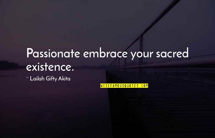 Living An Inspiring Life Quotes By Lailah Gifty Akita: Passionate embrace your sacred existence.