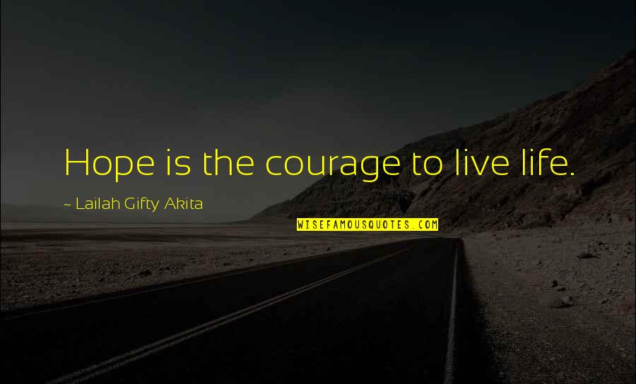 Living An Inspiring Life Quotes By Lailah Gifty Akita: Hope is the courage to live life.