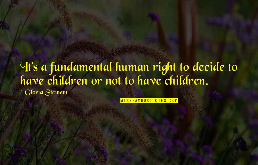 Living An Interesting Life Quotes By Gloria Steinem: It's a fundamental human right to decide to
