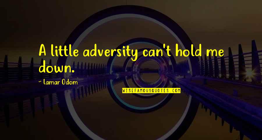 Living An Interesting Life Quotes By Lamar Odom: A little adversity can't hold me down.