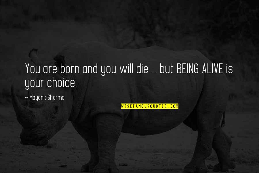 Living And Being Alive Quotes By Mayank Sharma: You are born and you will die ...