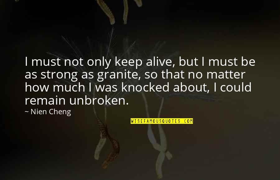 Living And Being Free Quotes By Nien Cheng: I must not only keep alive, but I