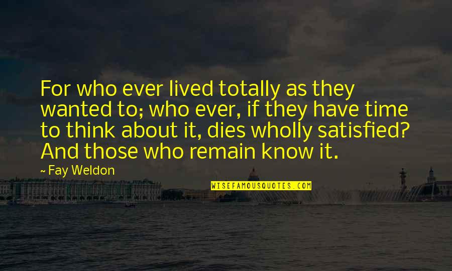 Living And Death Quotes By Fay Weldon: For who ever lived totally as they wanted