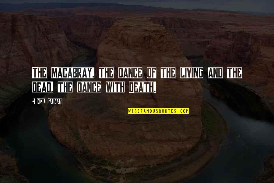 Living And Death Quotes By Neil Gaiman: The Macabray, the dance of the living and