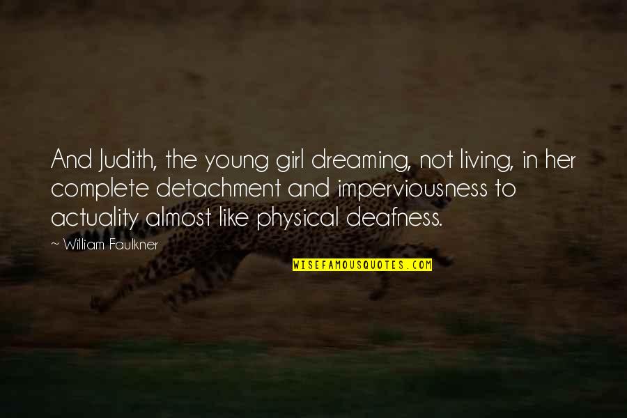 Living And Dreaming Quotes By William Faulkner: And Judith, the young girl dreaming, not living,