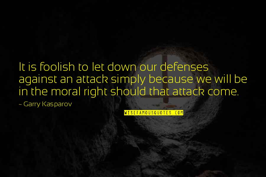 Living And Enjoying Life Quotes By Garry Kasparov: It is foolish to let down our defenses