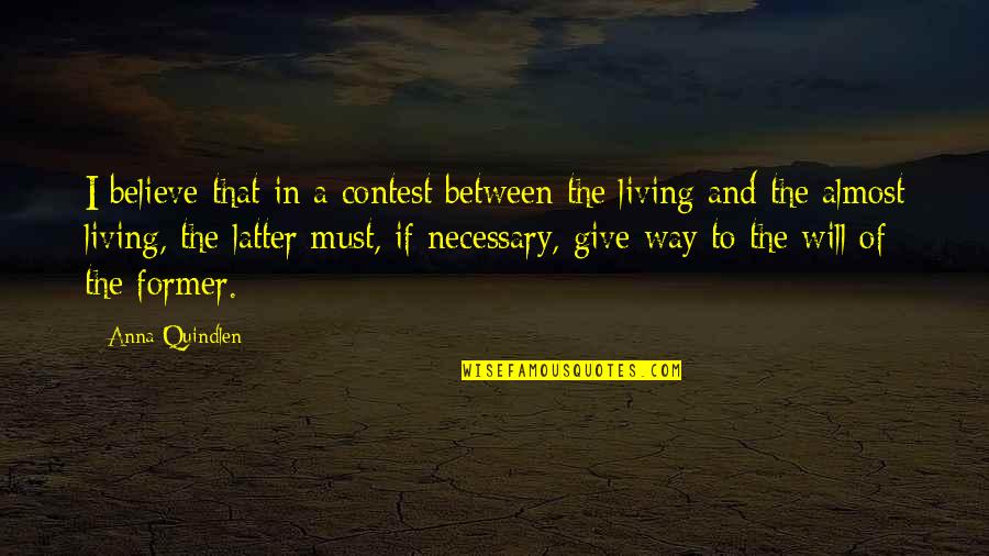 Living And Giving Quotes By Anna Quindlen: I believe that in a contest between the