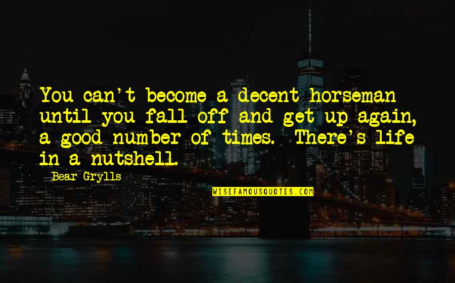 Living And Giving Quotes By Bear Grylls: You can't become a decent horseman until you