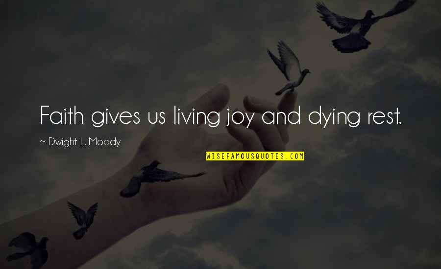 Living And Giving Quotes By Dwight L. Moody: Faith gives us living joy and dying rest.