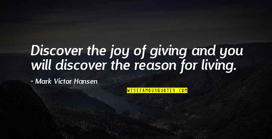 Living And Giving Quotes By Mark Victor Hansen: Discover the joy of giving and you will