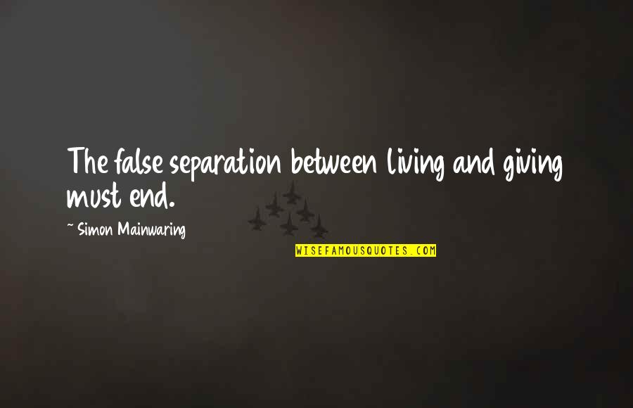 Living And Giving Quotes By Simon Mainwaring: The false separation between living and giving must