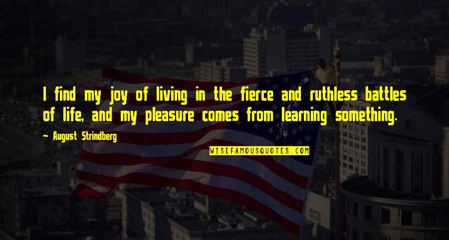 Living And Learning Quotes By August Strindberg: I find my joy of living in the Living And Learning Quotes By August Strindberg: I find my joy of living in the