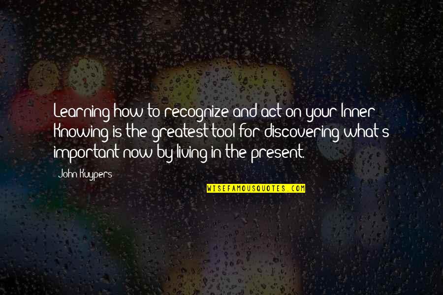 Living And Learning Quotes By John Kuypers: Learning how to recognize and act on your Living And Learning Quotes By John Kuypers: Learning how to recognize and act on your