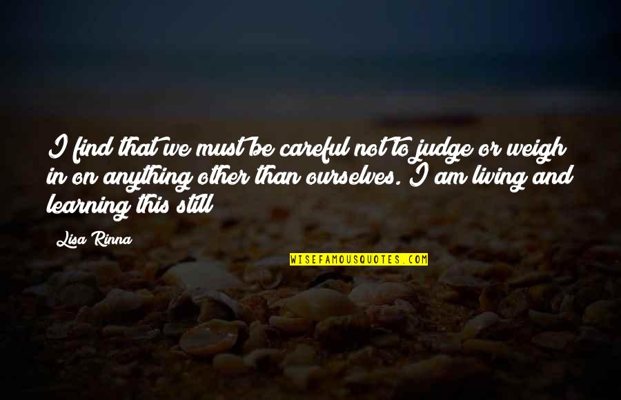 Living And Learning Quotes By Lisa Rinna: I find that we must be careful not Living And Learning Quotes By Lisa Rinna: I find that we must be careful not