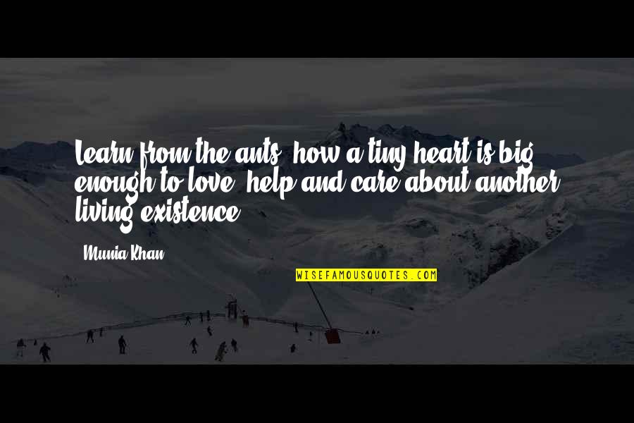 Living And Learning Quotes By Munia Khan: Learn from the ants- how a tiny heart Living And Learning Quotes By Munia Khan: Learn from the ants- how a tiny heart